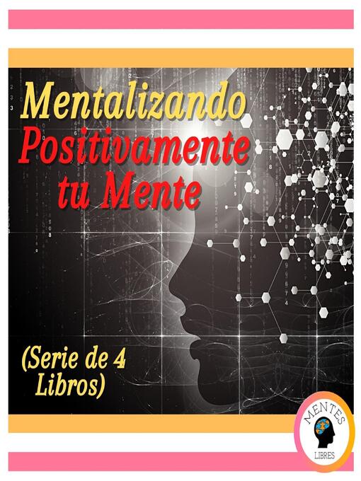 Title details for Mentalizando Positivamente tu Mente (Serie de 4 Libros) by MENTES LIBRES - Available